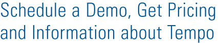 Schedule a Demo, Get Pricing and Information about Tempo.