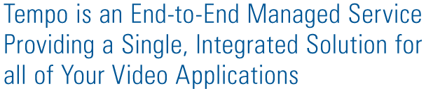 Tempo includes everything you need. From encoders to televisions.